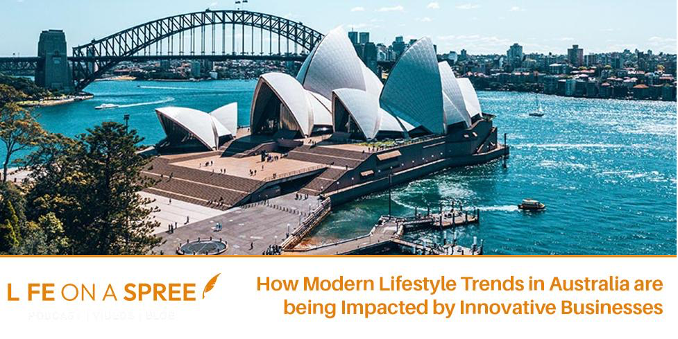 How Modern Lifestyle Trends in Australia are being Impacted by Innovative Businesses 