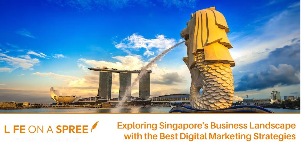 Exploring Singapore’s Business Landscape with the Best Digital Marketing Strategies